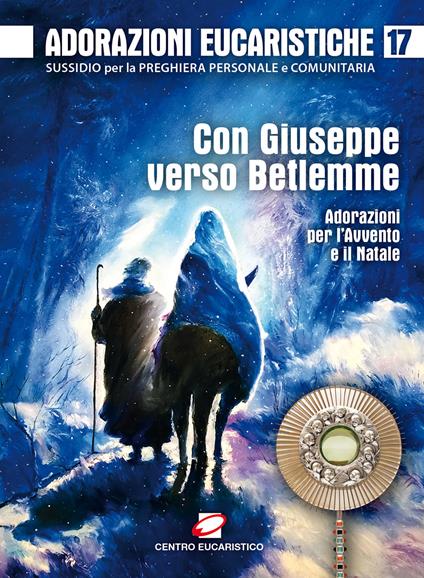 Adorazioni eucaristiche. Con Giuseppe verso Betlemme. Adorazioni per l’Avvento e il Natale. Vol. 17 - copertina