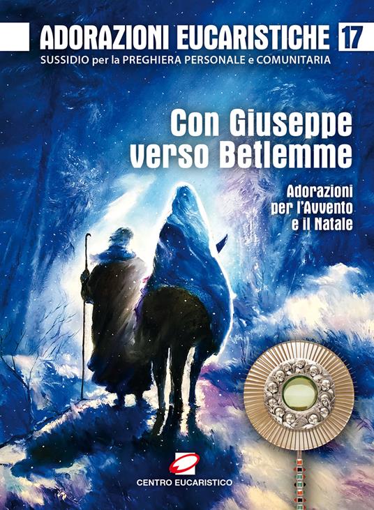 Adorazioni eucaristiche. Con Giuseppe verso Betlemme. Adorazioni per l’Avvento e il Natale. Vol. 17 - copertina