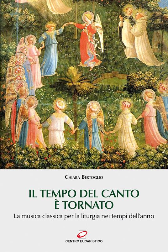 Il tempo del canto è tornato. La musica classica per la liturgia nei tempi dell’anno - Chiara Bertoglio - copertina