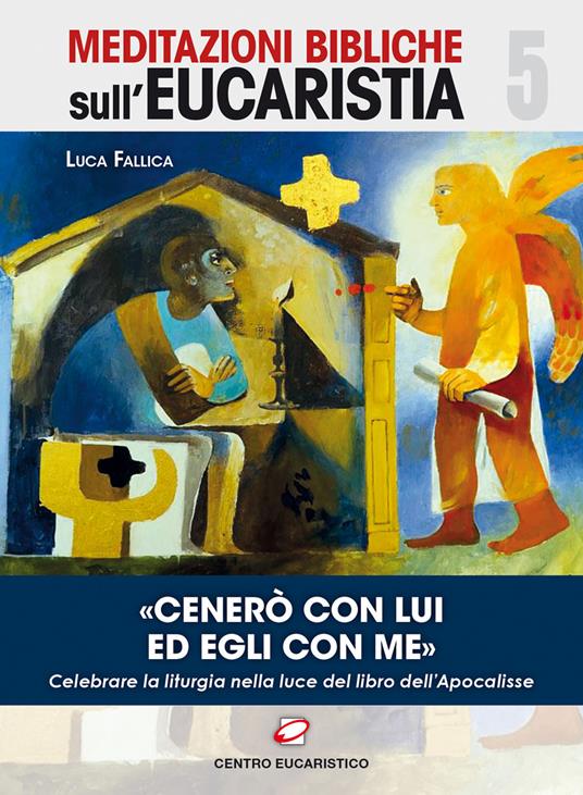 «Cenerò con Lui ed Egli con me». Celebrare la liturgia nella luce del libro dell'Apocalisse - Luca Fallica - copertina