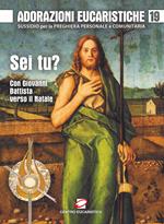 Adorazioni eucaristiche. Sussidio per la preghiera personale e comunitaria. « Sei tu?». Con Giovanni Battista verso il Natale. Vol. 19