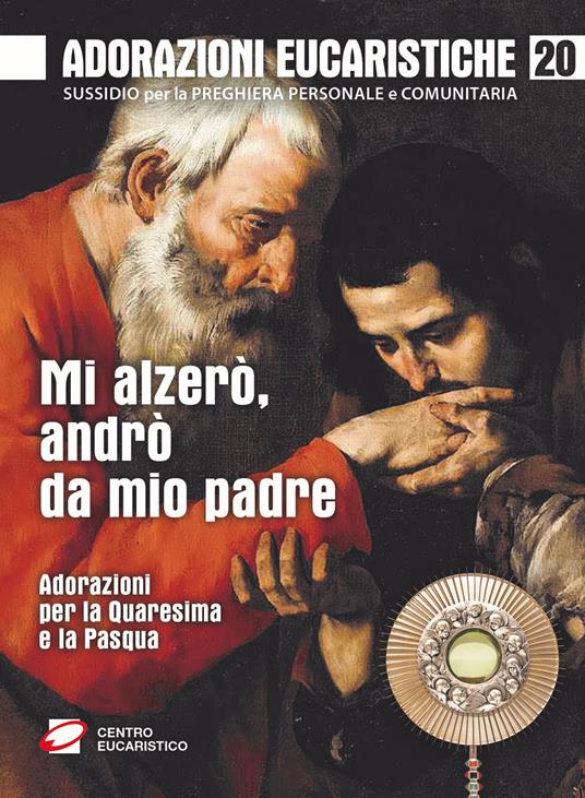 Mi alzerò, andrò da mio padre. Adorazioni per la Quaresima e la Pasqua - copertina