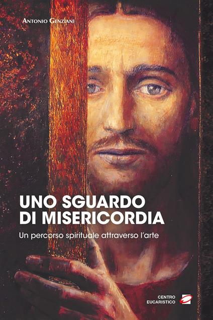 Uno sguardo di misericordia. Un percorso spirituale attraverso l'arte - Antonio Genziani - copertina