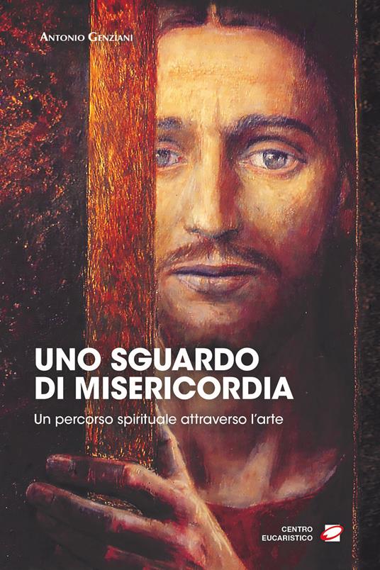 Uno sguardo di misericordia. Un percorso spirituale attraverso l'arte - Antonio Genziani - copertina
