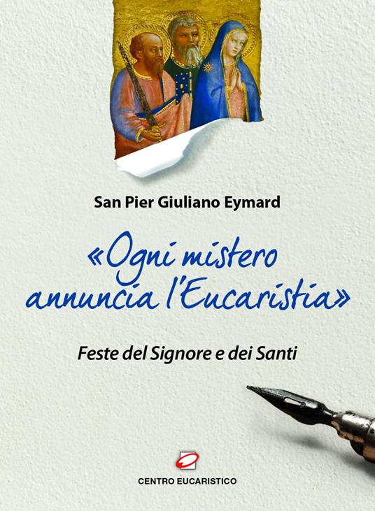 «Ogni mistero annuncia l'eucaristia». Feste del Signore e dei Santi - Pier Giuliano Eymard - ebook