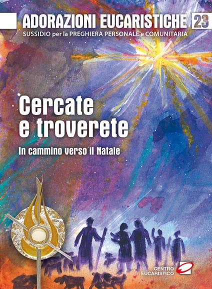 Adorazioni eucaristiche. Vol. 19: Cercate e troverete. In cammino verso il Natale - Gino Dal Cero - copertina