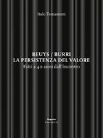 Beuys/Burri. La persistenza del valore. Esiti a 40 anni dall'incontro