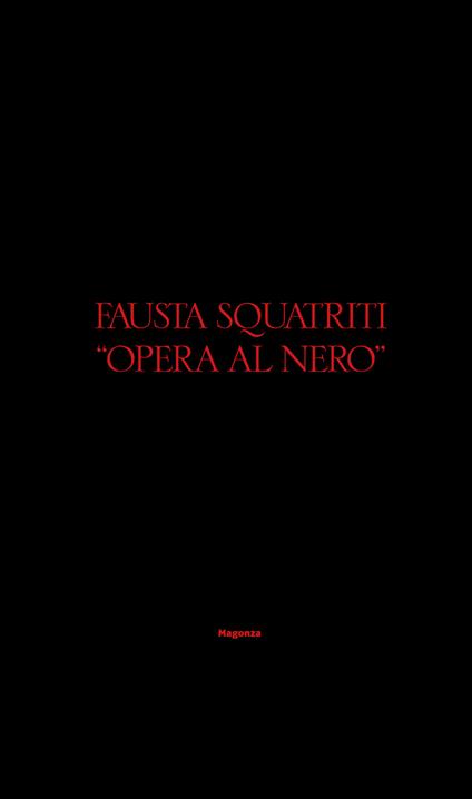Fausta Squatriti. «Opera al nero». Ediz. italiana e inglese - copertina