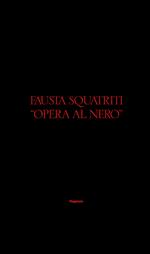 Fausta Squatriti. «Opera al nero». Ediz. italiana e inglese