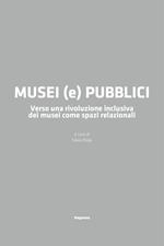 Musei (e) pubblici. Verso una rivoluzione inclusiva dei musei come spazi relazionali
