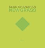 Sean Shanahan. New grass. Ediz. italiana e inglese