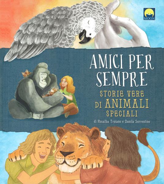 Amici per sempre. Storie vere di animali speciali - copertina