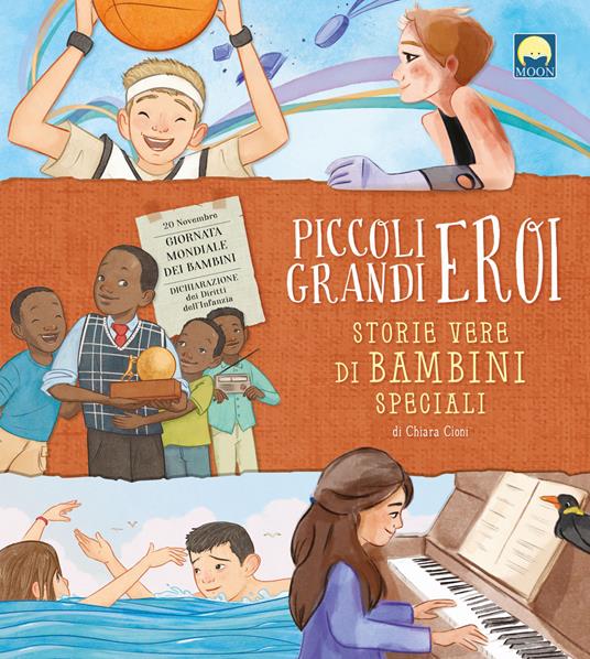 Piccoli grandi eroi. Storie vere di bambini speciali - Chiara Cioni - copertina