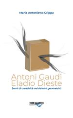 Antoni Gaudì. Eladio Dieste. Semi di creatività nei sistemi geometrici
