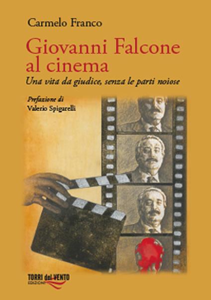 Giovanni Falcone al cinema. Una vita da giudice, senza le parti noiose - Carmelo Franco - copertina