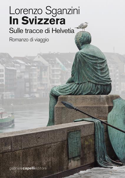 In Svizzera. Sulle tracce di Helvetia - Lorenzo Sganzini - copertina