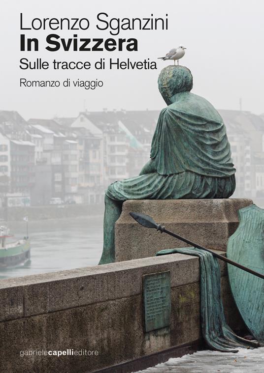 In Svizzera. Sulle tracce di Helvetia - Lorenzo Sganzini - copertina