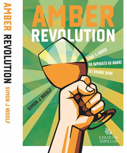 Amber revolution. Come il mondo ha imparato ad amare gli orange wine - Simon J. Woolf - copertina