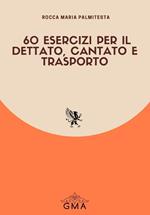 60 esercizi per il dettato, cantato e trasporto