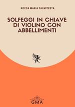 Solfeggi in chiave di violino con abbellimenti. Nuova ediz.