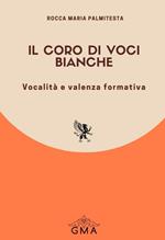 Il coro di voci bianche. Vocalità e valenza formativa. Nuova ediz.