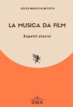 La musica da film. Aspetti storici. Nuova ediz.