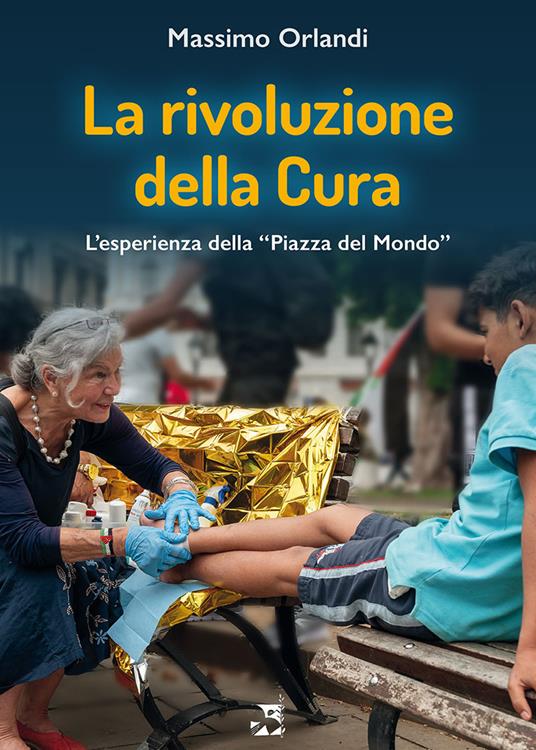 La rivoluzione della cura. L'esperienza della «Piazza del Mondo» - Massimo Orlandi - copertina