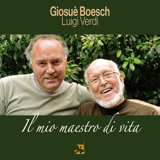 Il mio maestro di vita - Giosuè Boesch,Luigi Verdi - copertina
