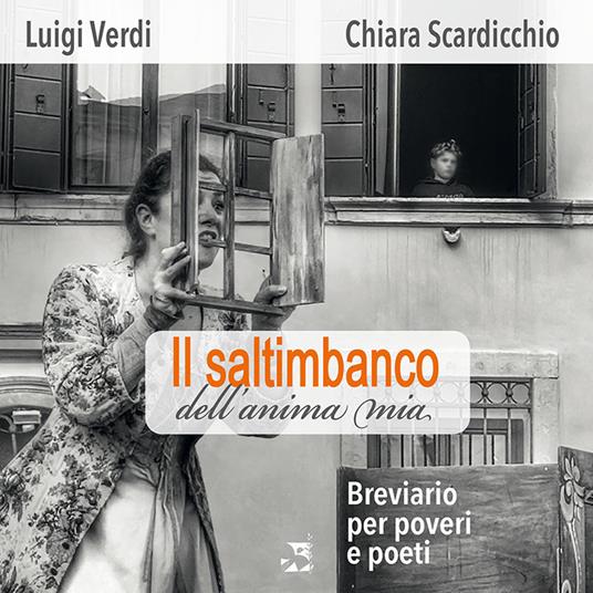 Il saltimbanco dell'anima mia. Breviario per poveri e poeti - Luigi Verdi,Antonia Chiara Scardicchio - copertina