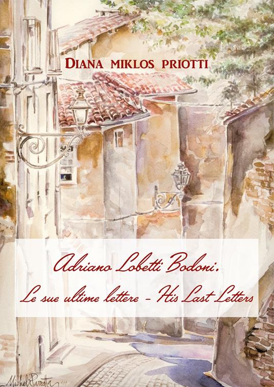 Adriano Lobetti Bodoni. Le sue ultime lettere-His Last Letters - Diana Miklos Priotti - copertina