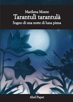 Tarantulì tarantulà. Sogno di una notte di luna piena