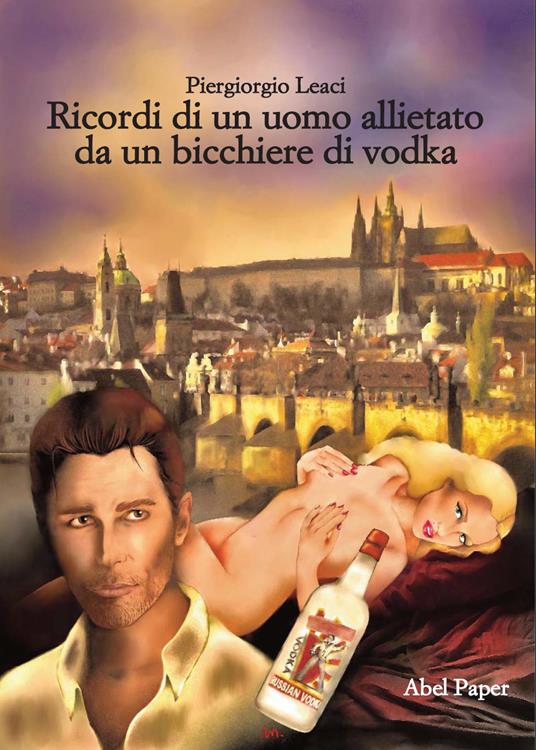 Ricordi di un uomo allietato da un bicchiere di vodka - Piergiorgio Leaci - copertina