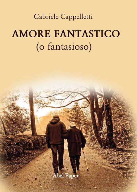 Amore fantastico (o fantasioso) - Gabriele Cappelletti - copertina