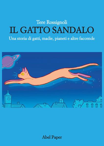 Il gatto Sandalo. Una storia di gatti, madie, pianeti e altre faccende - Tere Rossignoli - copertina