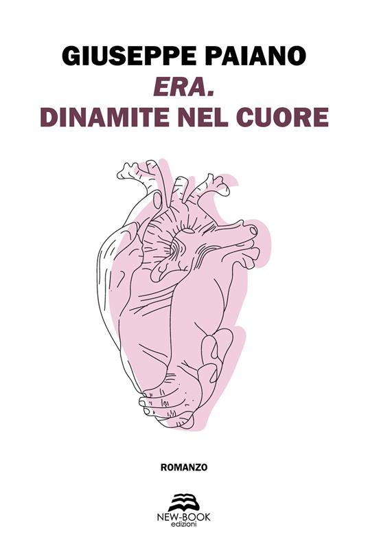 Era. Dinamite nel cuore. Nuova ediz. - Giuseppe Paiano - copertina