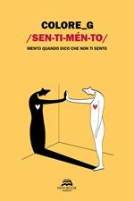 Sentimento. Mento quando dico che non ti sento. Ediz. illustrata