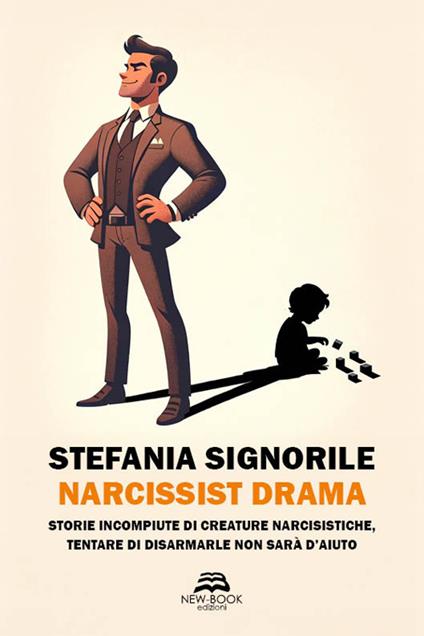 Narcissist drama. Storie incompiute di creature narcisistiche, tentare di disarmarle non sarà d'aiuto - Stefania Signorile - copertina