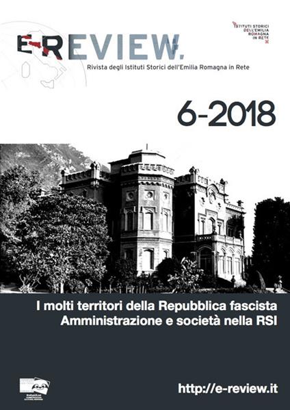 E-Review. Rivista degli Istituti Storici dell'Emilia Romagna in Rete (2018). Nuova ediz.. Vol. 6: molti territori della Repubblica fascista. Amministrazione e società nella RSI, I. - copertina