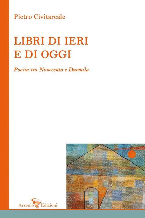 Libri di ieri e di oggi. Poesia tra Novecento e Duemila - Pietro Civitareale - copertina