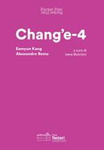 Chang'e-4. Eemyun Kang e Alessandro Roma. Ediz. italiana e inglese