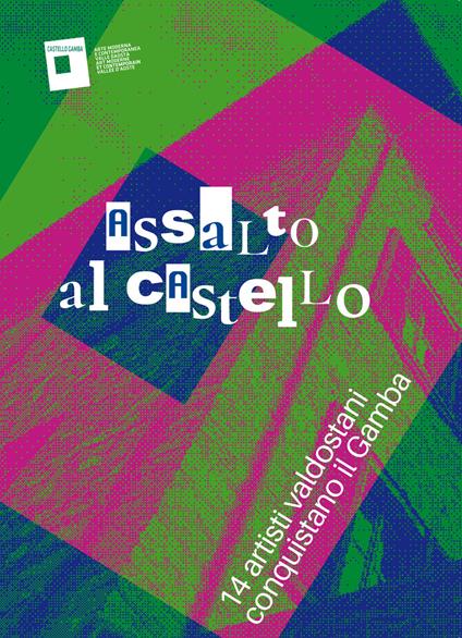 Assalto al Castello. 14 artisti valdostani conquistano il Gamba. Ediz. italiana e francese - copertina