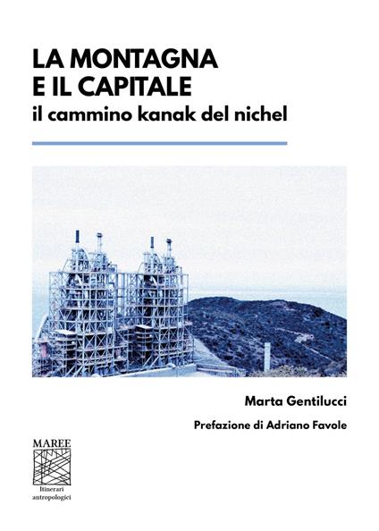 La montagna e il capitale. Il cammino kanak del nichel - Marta Gentilucci - copertina