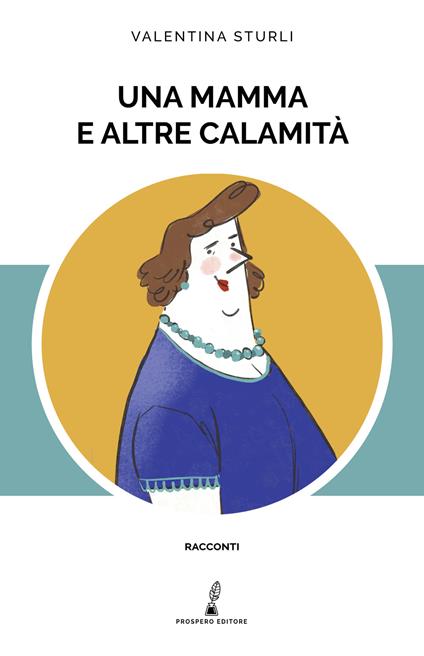 Una mamma e altre calamità - Valentina Sturli - copertina