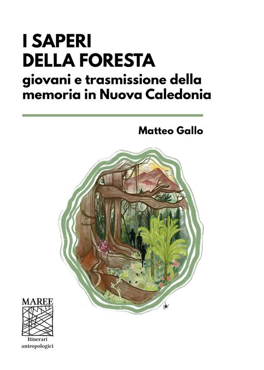 I saperi della foresta. Giovani e trasmissione della memoria in Nuova Caledonia - Matteo Gallo - copertina