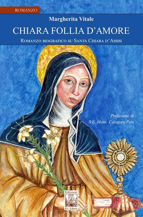 Chiara follia d'amore. Romanzo biografico su Santa Chiara d'Assisi - Margherita Vitale - copertina