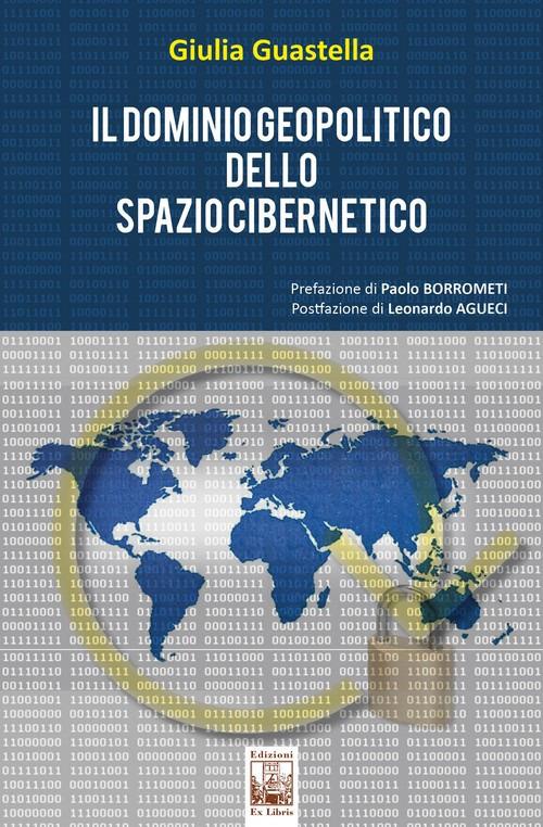 Il dominio geopolitico dello spazio cibernetico - Giulia Guastella - copertina
