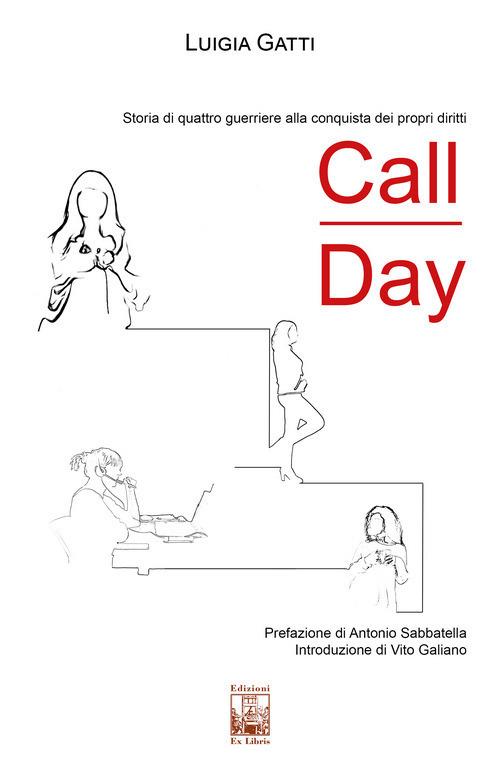 Call Day. Storia di quattro guerriere alla conquista dei propri diritti - Luigia Gatti - copertina