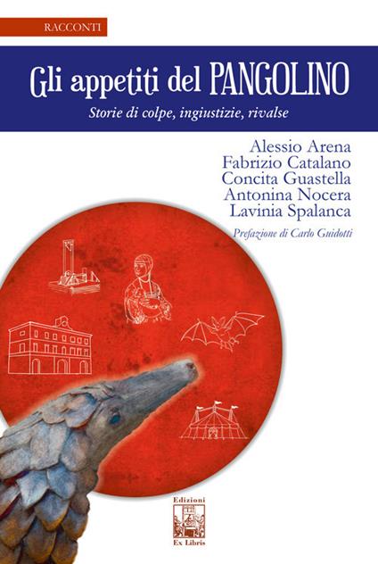 Gli appetiti del Pangolino. Storie di colpe, ingiustizie, rivalse - Alessio Arena.,Fabrizio Catalano,Concita Guastella - copertina
