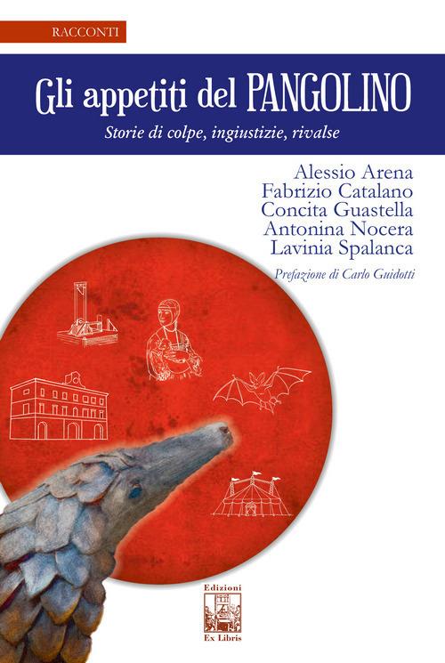 Gli appetiti del Pangolino. Storie di colpe, ingiustizie, rivalse - Alessio Arena.,Fabrizio Catalano,Concita Guastella - copertina