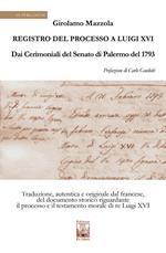 Registro del Processo a Luigi XVI. Dai Cerimoniali del Senato di Palermo del 1763